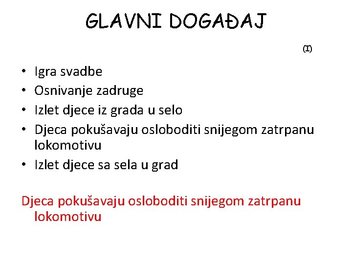 GLAVNI DOGAĐAJ (I) Igra svadbe Osnivanje zadruge Izlet djece iz grada u selo Djeca