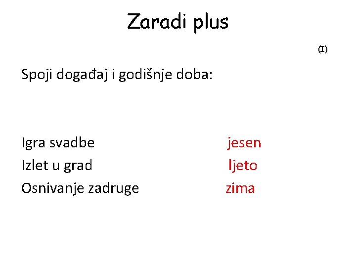 Zaradi plus (I) Spoji događaj i godišnje doba: Igra svadbe Izlet u grad Osnivanje