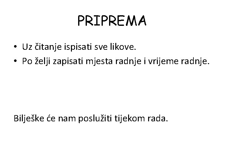 PRIPREMA • Uz čitanje ispisati sve likove. • Po želji zapisati mjesta radnje i