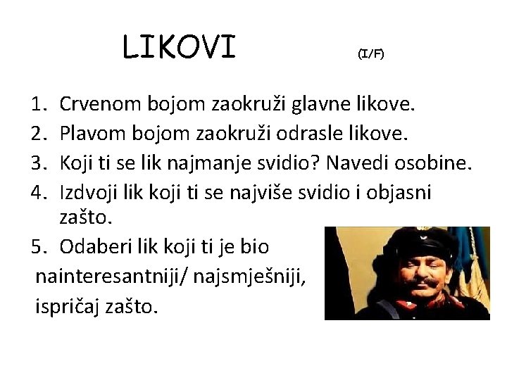 LIKOVI 1. 2. 3. 4. (I/F) Crvenom bojom zaokruži glavne likove. Plavom bojom zaokruži