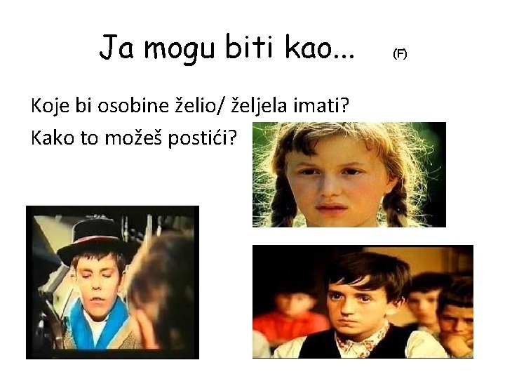 Ja mogu biti kao. . . Koje bi osobine želio/ željela imati? Kako to