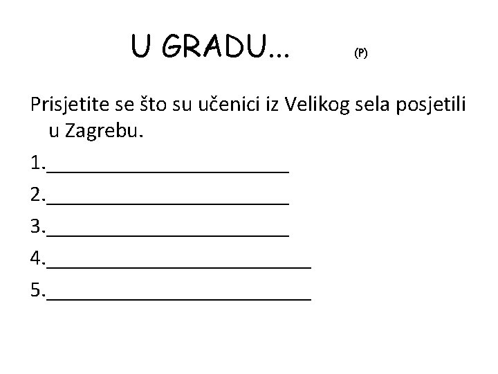 U GRADU. . . (P) Prisjetite se što su učenici iz Velikog sela posjetili