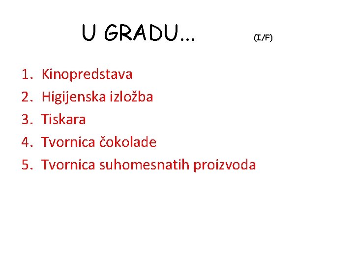 U GRADU. . . 1. 2. 3. 4. 5. (I/F) Kinopredstava Higijenska izložba Tiskara