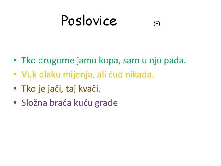 Poslovice • • (F) Tko drugome jamu kopa, sam u nju pada. Vuk dlaku