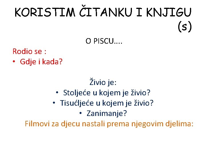 KORISTIM ČITANKU I KNJIGU (s) Rodio se : • Gdje i kada? O PISCU.