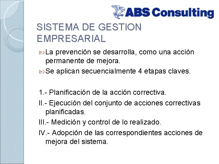 SISTEMA DE GESTION EMPRESARIAL La prevención se desarrolla, como una acción permanente de mejora.