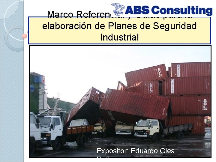 Marco Referencial y Guías para la elaboración de Planes de Seguridad Industrial Expositor: Eduardo