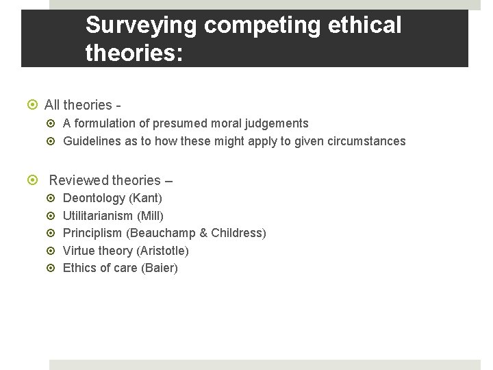 Surveying competing ethical theories: All theories A formulation of presumed moral judgements Guidelines as