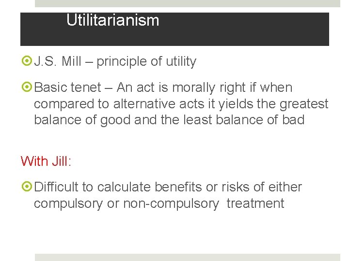 Utilitarianism J. S. Mill – principle of utility Basic tenet – An act is