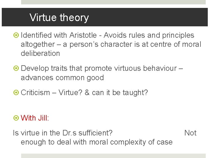 Virtue theory Identified with Aristotle - Avoids rules and principles altogether – a person’s