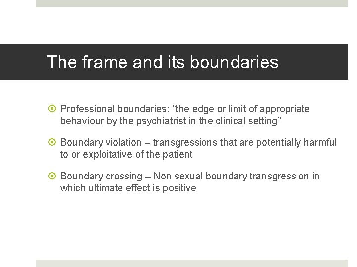 The frame and its boundaries Professional boundaries: “the edge or limit of appropriate behaviour