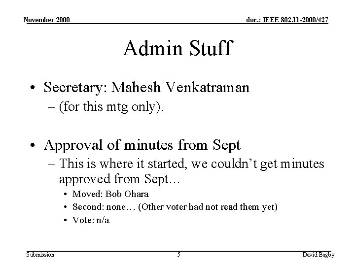 November 2000 doc. : IEEE 802. 11 -2000/427 Admin Stuff • Secretary: Mahesh Venkatraman