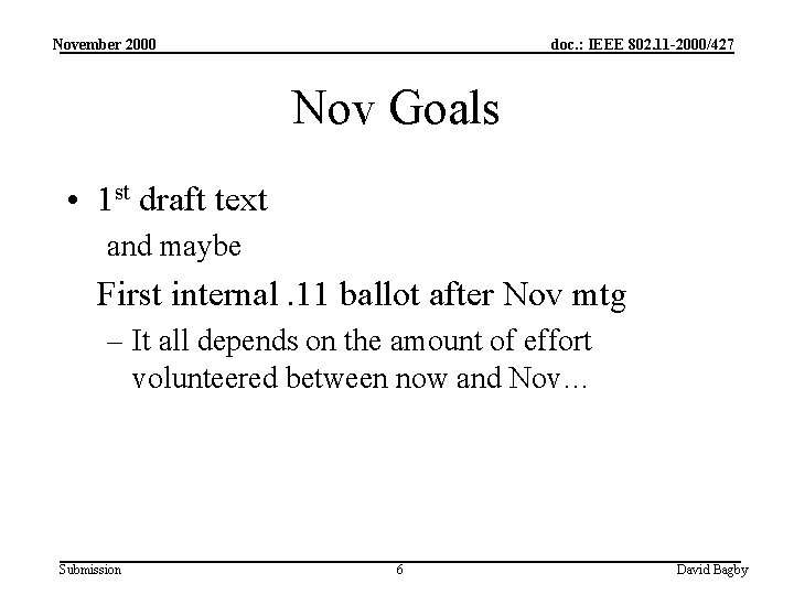 November 2000 doc. : IEEE 802. 11 -2000/427 Nov Goals • 1 st draft