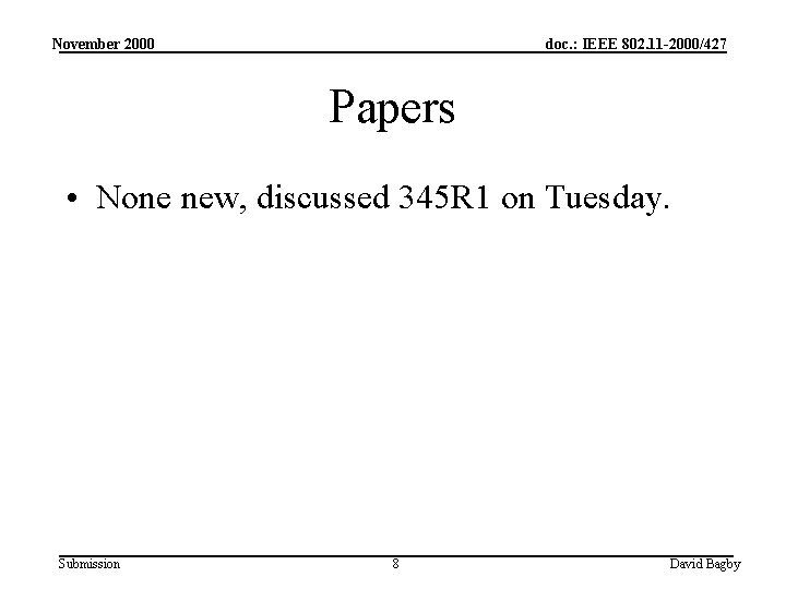 November 2000 doc. : IEEE 802. 11 -2000/427 Papers • None new, discussed 345