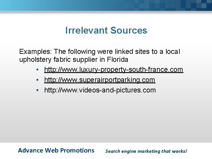 Irrelevant Sources Examples: The following were linked sites to a local upholstery fabric supplier