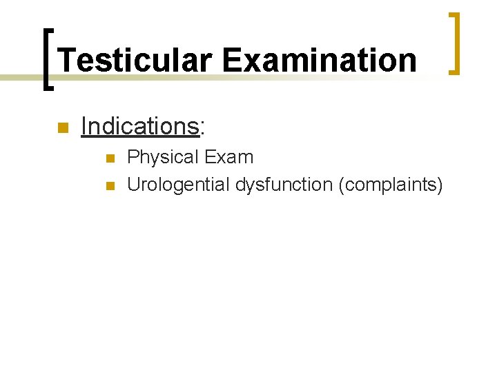 Testicular Examination n Indications: n n Physical Exam Urologential dysfunction (complaints) 