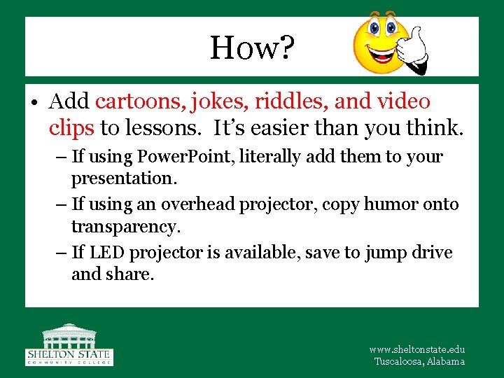 How? • Add cartoons, jokes, riddles, and video clips to lessons. It’s easier than