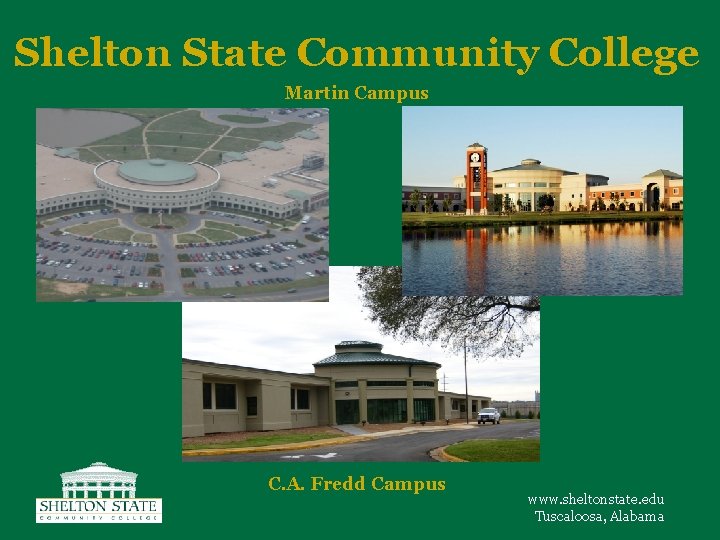 Shelton State Community College Martin Campus C. A. Fredd Campus www. sheltonstate. edu Tuscaloosa,
