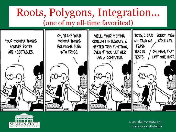 Roots, Polygons, Integration… (one of my all-time favorites!) www. sheltonstate. edu Tuscaloosa, Alabama 