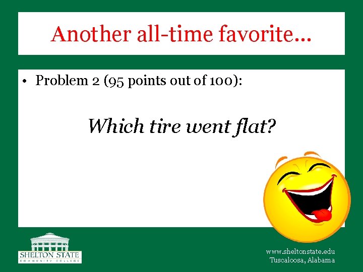 Another all-time favorite… • Problem 2 (95 points out of 100): Which tire went