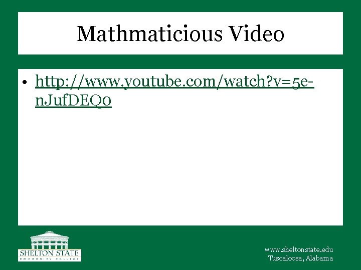 Mathmaticious Video • http: //www. youtube. com/watch? v=5 en. Juf. DEQ 0 www. sheltonstate.