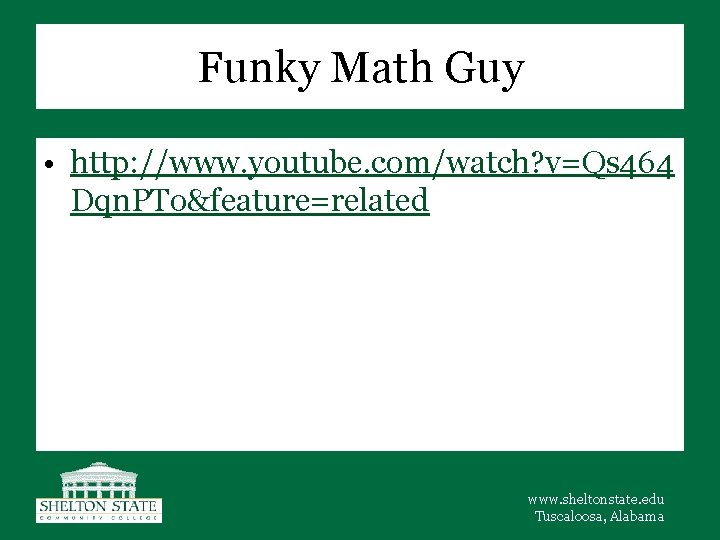 Funky Math Guy • http: //www. youtube. com/watch? v=Qs 464 Dqn. PTo&feature=related www. sheltonstate.