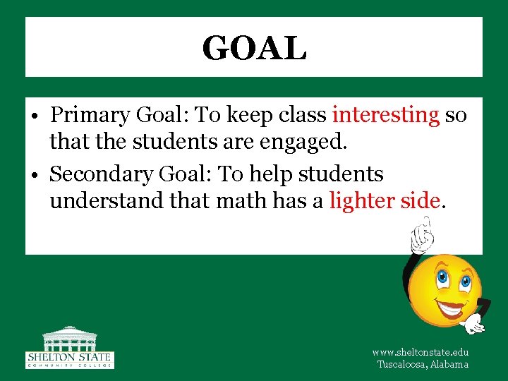 GOAL • Primary Goal: To keep class interesting so that the students are engaged.