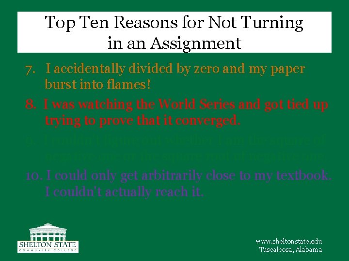 Top Ten Reasons for Not Turning in an Assignment 7. I accidentally divided by