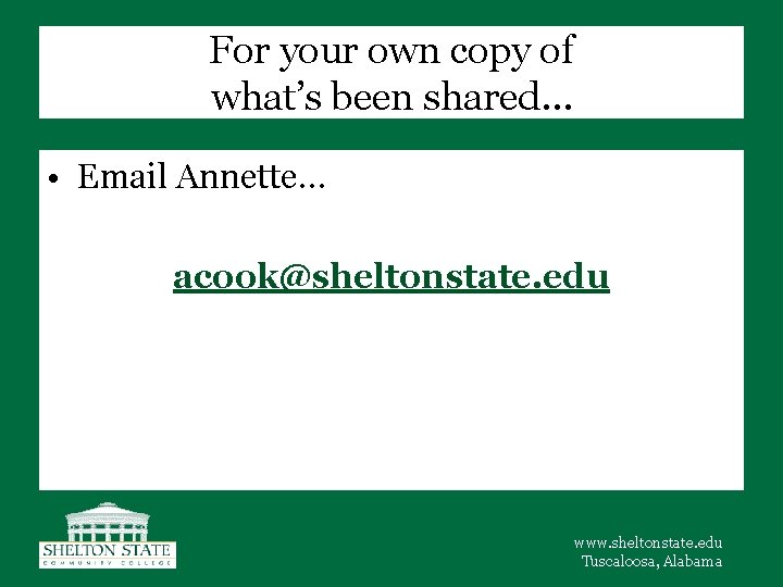 For your own copy of what’s been shared… • Email Annette… acook@sheltonstate. edu www.