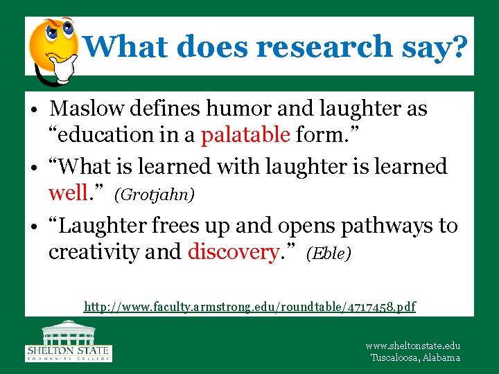 What does research say? • Maslow defines humor and laughter as “education in a