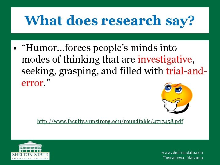 What does research say? • “Humor…forces people’s minds into modes of thinking that are