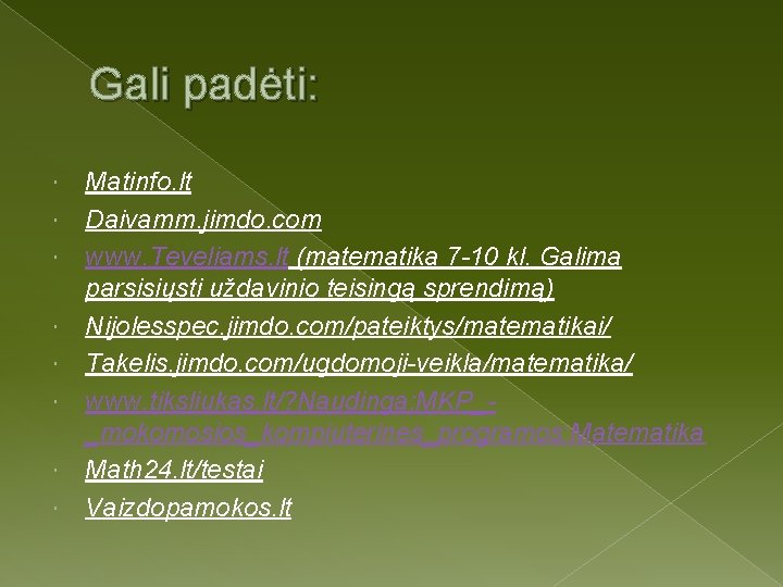 Gali padėti: Matinfo. lt Daivamm. jimdo. com www. Teveliams. lt (matematika 7 -10 kl.