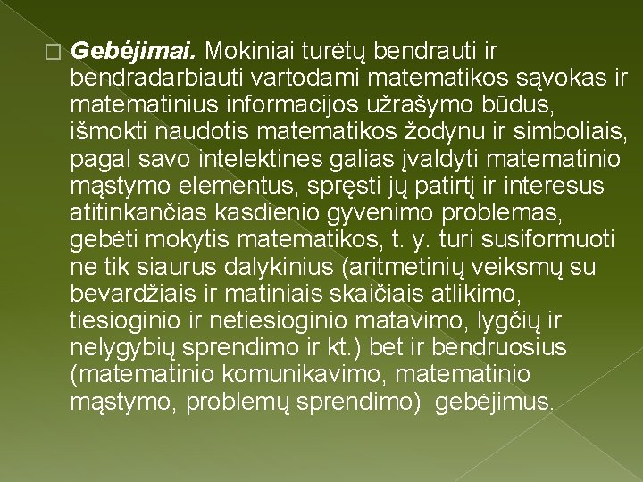 � Gebėjimai. Mokiniai turėtų bendrauti ir bendradarbiauti vartodami matematikos sąvokas ir matematinius informacijos užrašymo