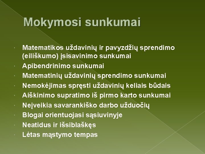 Mokymosi sunkumai Matematikos uždavinių ir pavyzdžių sprendimo (eiliškumo) įsisavinimo sunkumai Apibendrinimo sunkumai Matematinių uždavinių