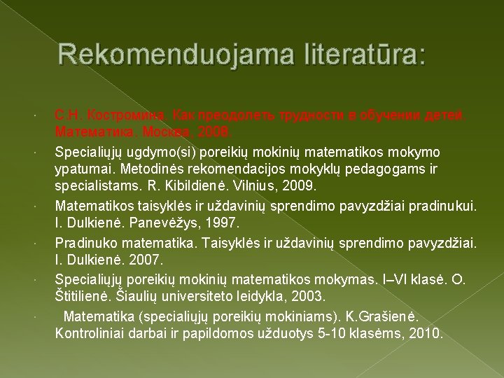 Rekomenduojama literatūra: С. Н. Костромина. Как преодолеть трудности в обучении детей. Математика. Москва, 2008.