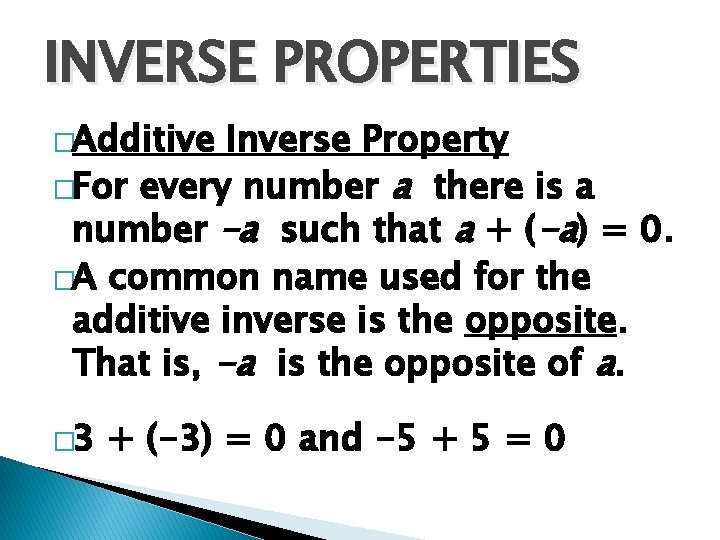 INVERSE PROPERTIES �Additive Inverse Property �For every number a there is a number –a