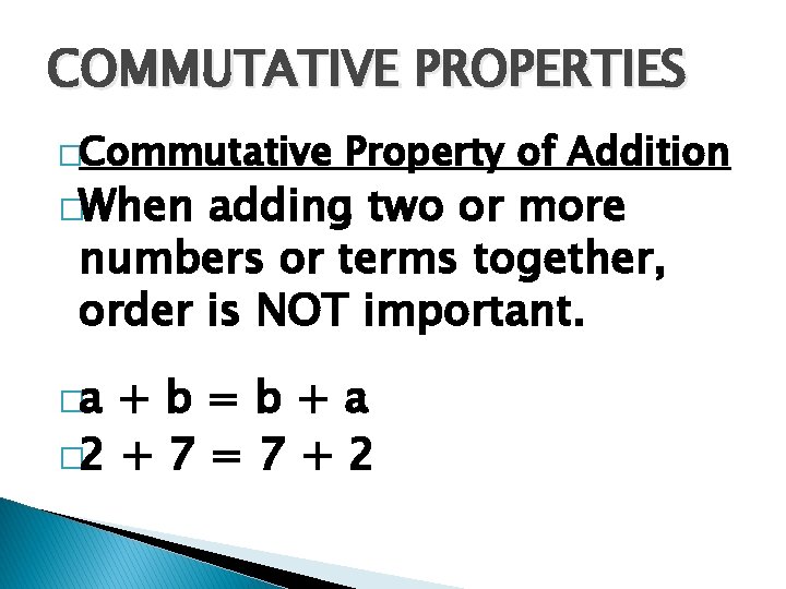 COMMUTATIVE PROPERTIES �Commutative �When Property of Addition adding two or more numbers or terms