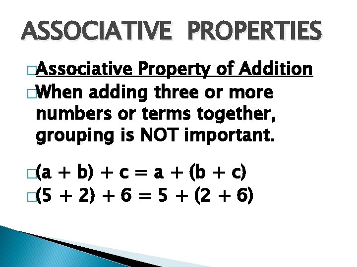 ASSOCIATIVE PROPERTIES �Associative Property of Addition �When adding three or more numbers or terms