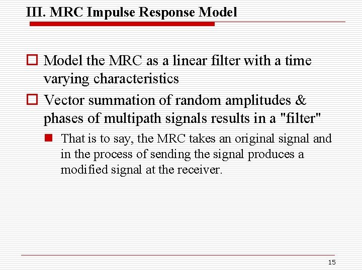 III. MRC Impulse Response Model o Model the MRC as a linear filter with