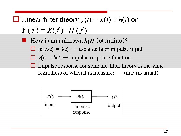 o Linear filter theory y(t) = x(t) ⊗ h(t) or Y ( f )