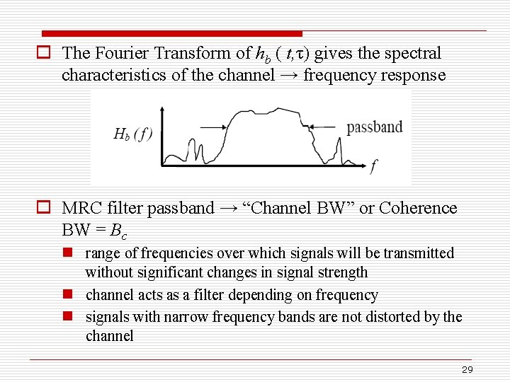 o The Fourier Transform of hb ( t, τ) gives the spectral characteristics of