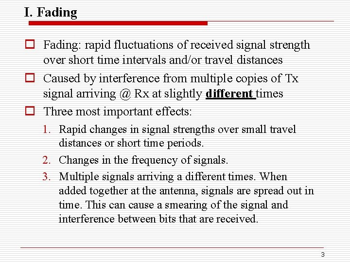 I. Fading o Fading: rapid fluctuations of received signal strength over short time intervals