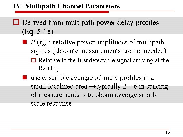 IV. Multipath Channel Parameters o Derived from multipath power delay profiles (Eq. 5 -18)