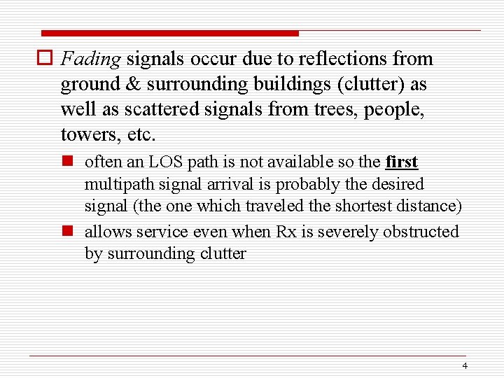 o Fading signals occur due to reflections from ground & surrounding buildings (clutter) as