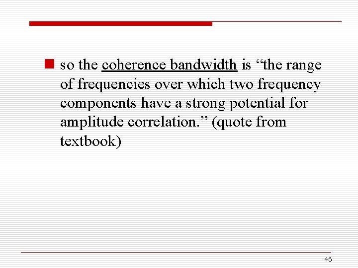 n so the coherence bandwidth is “the range of frequencies over which two frequency