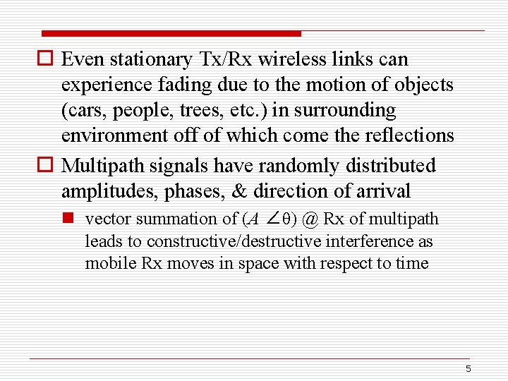 o Even stationary Tx/Rx wireless links can experience fading due to the motion of