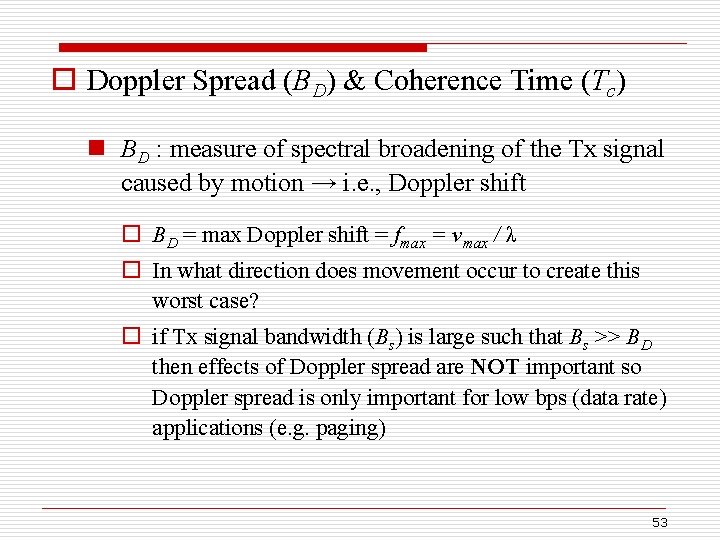 o Doppler Spread (BD) & Coherence Time (Tc) n BD : measure of spectral