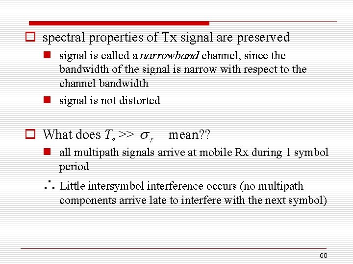 o spectral properties of Tx signal are preserved n signal is called a narrowband