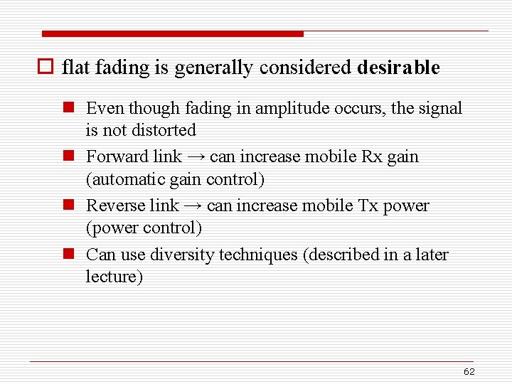 o flat fading is generally considered desirable n Even though fading in amplitude occurs,