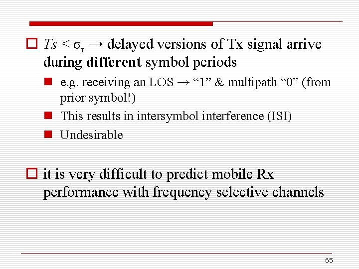 o Ts < στ → delayed versions of Tx signal arrive during different symbol